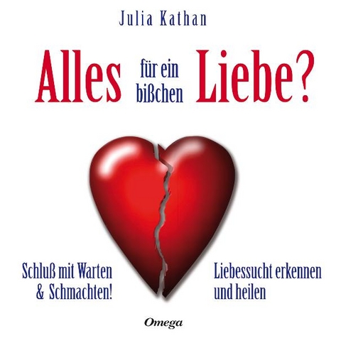 Alles für ein bißchen Liebe? - Julia Kathan