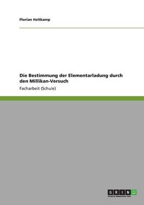 Die Bestimmung der Elementarladung durch den Millikan-Versuch - Florian Heitkamp