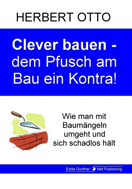 Clever bauen - dem Pfusch am Bau ein Kontra - Herbert Otto