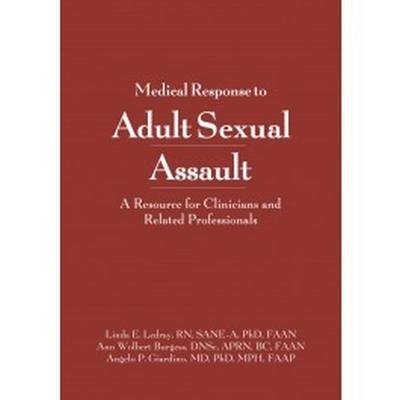 Medical Response to Adult Sexual Assault - Linda E. Ledray, Ann W. Burgess, Angelo P. Giardino