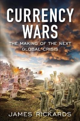 Currency Wars - James Rickards