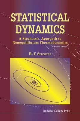 Statistical Dynamics: A Stochastic Approach To Nonequilibrium Thermodynamics (2nd Edition) - Ray F Streater