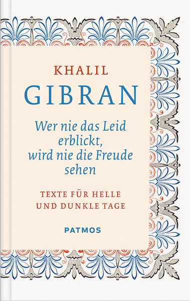 Wer nie das Leid erblickt, wird nie die Freude sehen - Khalil Gibran