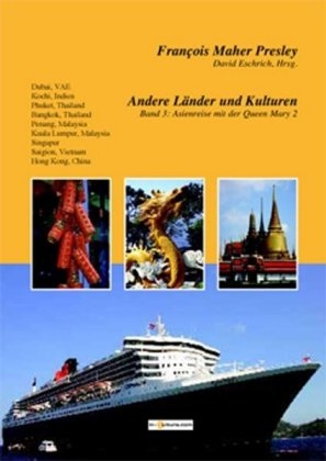 Andere Länder und Kulturen, Band 3: Asienreise mit der Queen Mary 2 - François Maher Presley