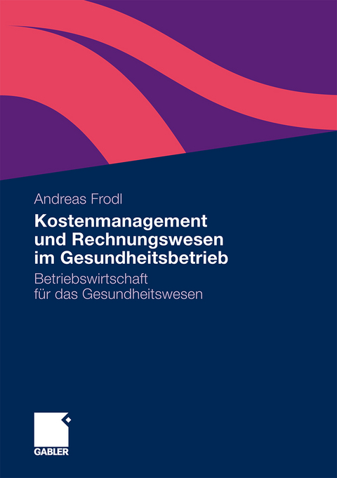 Kostenmanagement und Rechnungswesen im Gesundheitsbetrieb - Andreas Frodl