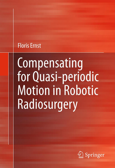 Compensating for Quasi-periodic Motion in Robotic Radiosurgery - Floris Ernst