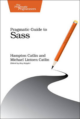 Pragmatic Guide to Sass - Hampton Catlin, Michael Lintorn Catlin