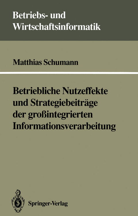 Betriebliche Nutzeffekte und Strategiebeiträge der großintegrierten Informationsverarbeitung - Matthias Schumann