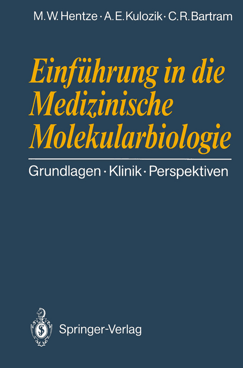 Einführung in die Medizinische Molekularbiologie - Matthias W. Hentze, Andreas E. Kulozik, Claus R. Bartram