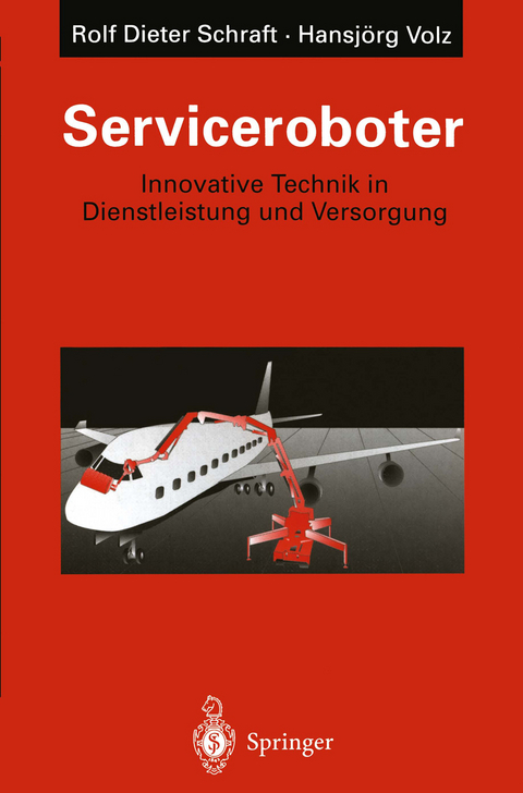 Serviceroboter - Rolf-Dieter Schraft, Hansjörg Volz