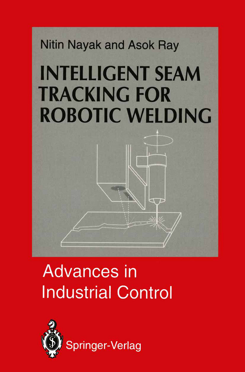 Intelligent Seam Tracking for Robotic Welding - Nitin R. Nayak, Asok Ray