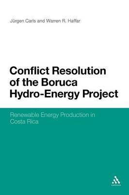 Conflict Resolution of the Boruca Hydro-Energy Project - Dr. Jurgen Carls, Warren R. Haffar, Lauren E. Jones, Jessica E. Morey