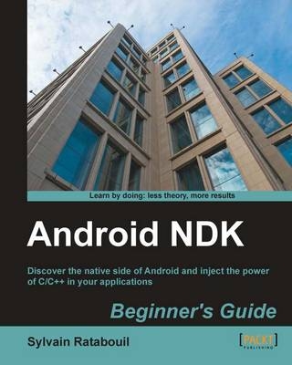 Android NDK Beginner's Guide - Sylvain Ratabouil