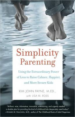 Simplicity Parenting - Kim John Payne, Lisa M. Ross