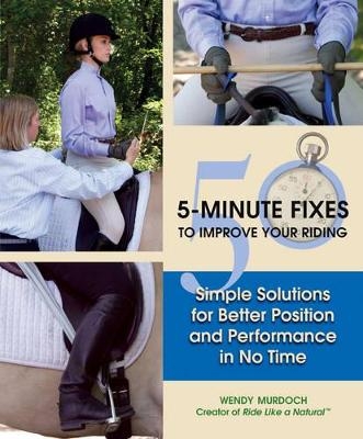 50 5-Minute Fixes to Improve Your Riding - Wendy Murdoch