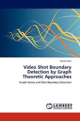 Video Shot Boundary Detection by Graph Theoretic Approaches - Emrah Asan