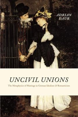 Uncivil Unions - Adrian Daub