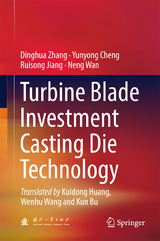 Turbine Blade Investment Casting Die Technology -  Dinghua Zhang,  Yunyong Cheng,  Ruisong Jiang,  Neng Wan