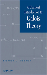 Classical Introduction to Galois Theory -  Stephen C. Newman