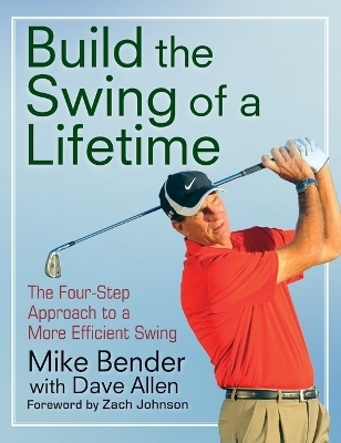 Build the Swing of a Lifetime - Mike Bender, Zach Johnson
