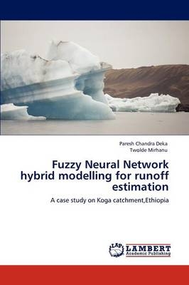 Fuzzy Neural Network hybrid modelling for runoff estimation - Paresh Chandra Deka, Twolde Mirhanu