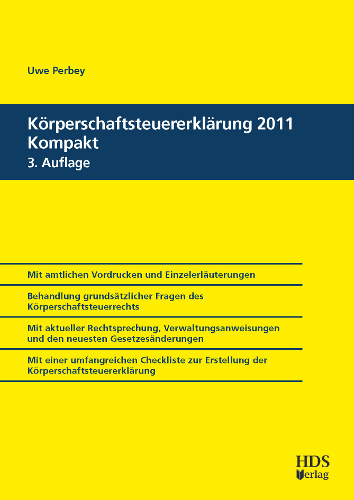 Körperschaftsteuererklärung 2011 Kompakt, 3. Auflage 2012 - Uwe Perbey