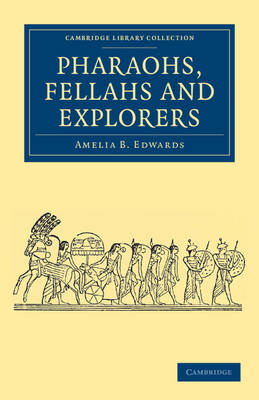 Pharaohs, Fellahs and Explorers - Amelia B. Edwards