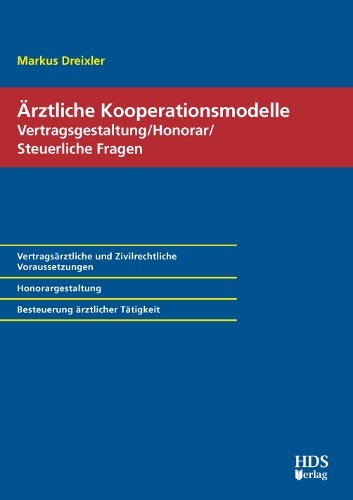 Ärztliche Kooperationsmodelle; Vertragsgestaltung/Honorar/Steuerliche Fragen - Markus Dreixler