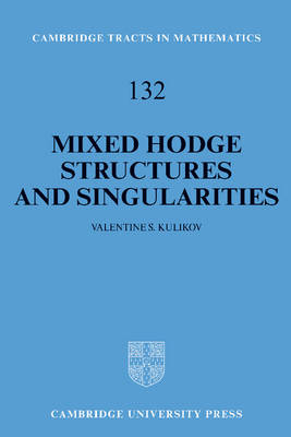 Mixed Hodge Structures and Singularities - Valentine S. Kulikov