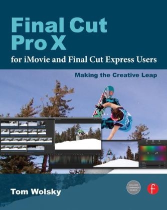 Final Cut Pro X for iMovie and Final Cut Express Users - Tom Wolsky