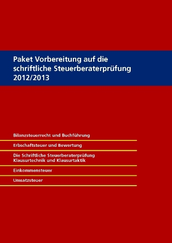 Paket Vorbereitung auf die schriftliche Steuerberaterprüfung 2012/2013, 2. Auflage - Uwe Grobshäuser, Günter Maus, Rolf-Rüdiger Radeisen, Ingo Mutschler, Thomas Scheel