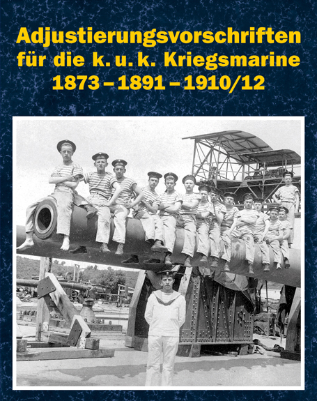 Adjustierungsvorschriften für die k.u.k. Kriegsmarine 1873 - 1891 - 1910/12 - 