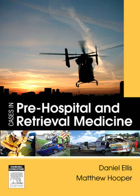 Cases in Pre-hospital Retrieval Medicine E-Book - Matt Hooper
