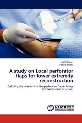 A study on Local perforator flaps for lower extremity reconstruction - Nikhil Panse, Yogesh Bhatt