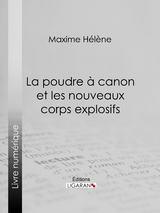 La poudre à canon et les nouveaux corps explosifs - Hélène Maxime,  Ligaran