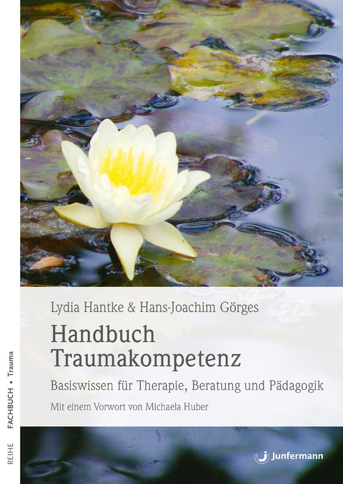 Handbuch Traumakompetenz - Lydia Hantke, Hans-Joachim Görges