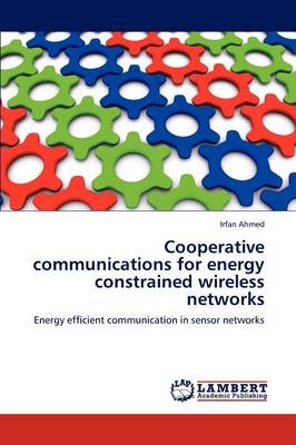 Cooperative communications for energy constrained wireless networks - Irfan Ahmed