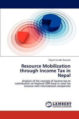 Resource Mobilization through Income Tax in Nepal - Shyam Sunder Gautam