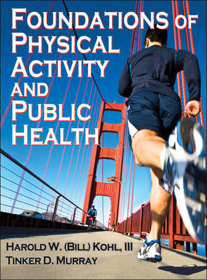 Foundations of Physical Activity and Public Health - Harold W. Kohl  III, Tinker D. Murray