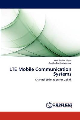 LTE Mobile Communication Systems - ATM Shafiul Alam, Sandra Dudley-Mcevoy