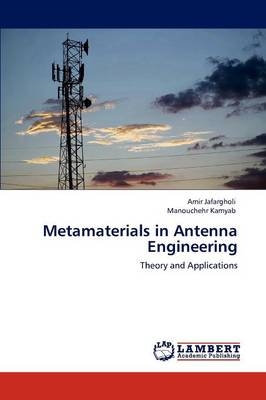 Metamaterials in Antenna Engineering - Amir Jafargholi, Manouchehr Kamyab