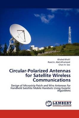 Circular-Polarized Antennas for Satellite Wireless Communications - Khaled Khalil, Raed A. Abd-Alhameed, Chan H. See