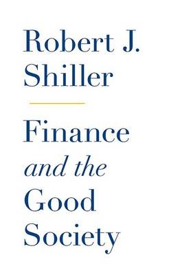 Finance and the Good Society - Robert J. Shiller