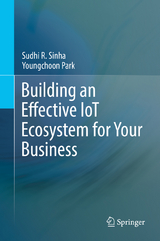 Building an Effective IoT Ecosystem for Your Business - Sudhi R. Sinha, Youngchoon Park