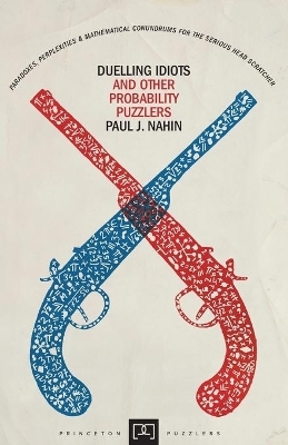 Duelling Idiots and Other Probability Puzzlers - Paul Nahin