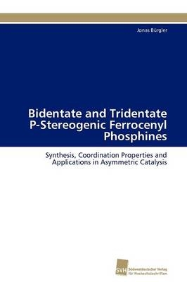 Bidentate and Tridentate P-Stereogenic Ferrocenyl Phosphines - Jonas Bürgler