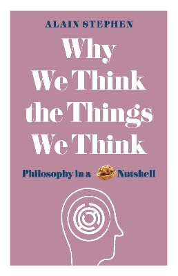 Why We Think the Things We Think - Alain Stephen