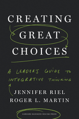 Creating Great Choices - Jennifer Riel, Roger L. Martin