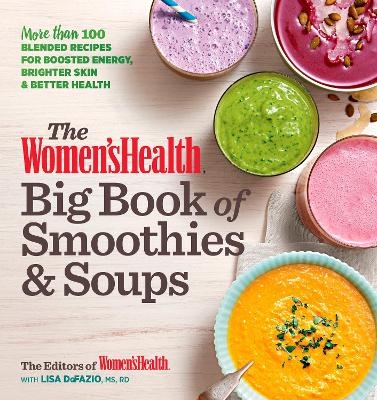 The Women's Health Big Book of Smoothies & Soups -  Editors of Women's Health Maga, Lisa Defazio