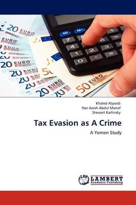 Tax Evasion as A Crime - Khaled Aljaaidi, Nor Aziah Abdul Manaf, Stewart Karlinsky